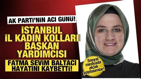 AK Parti İstanbul Kadın Kolları Başkan Yardımcısı Fatma Sevim Baltacı Trafik Kazasında Hayatını Kaybetti